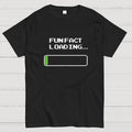 Fun Fact Loading  T-Shirt