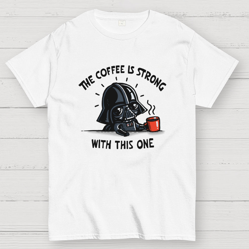 The Coffee Is Strong With This One  T-Shirt