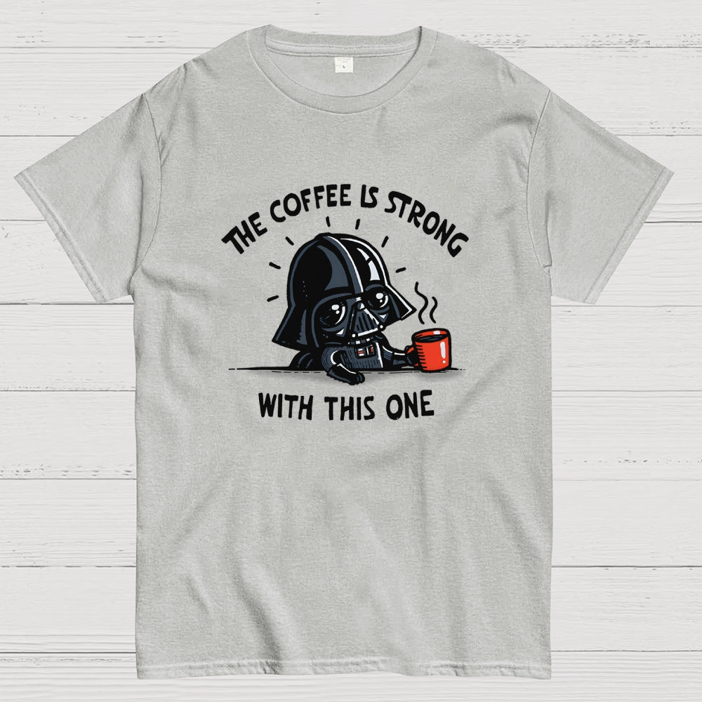 The Coffee Is Strong With This One  T-Shirt