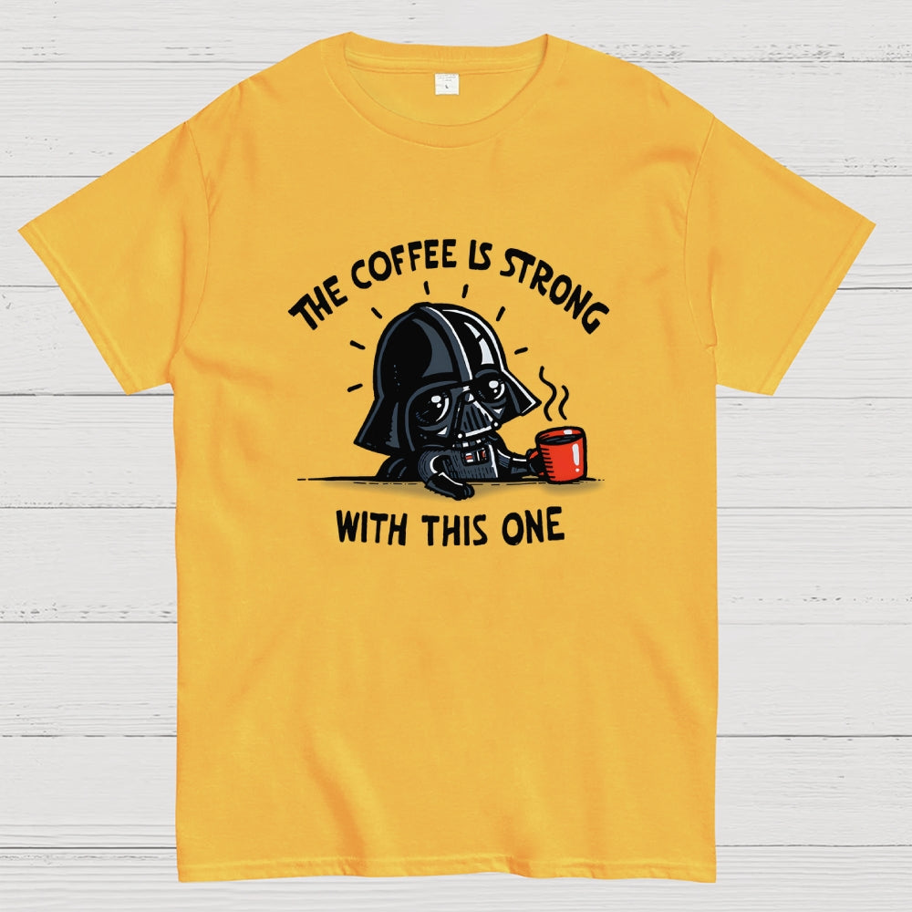 The Coffee Is Strong With This One  T-Shirt