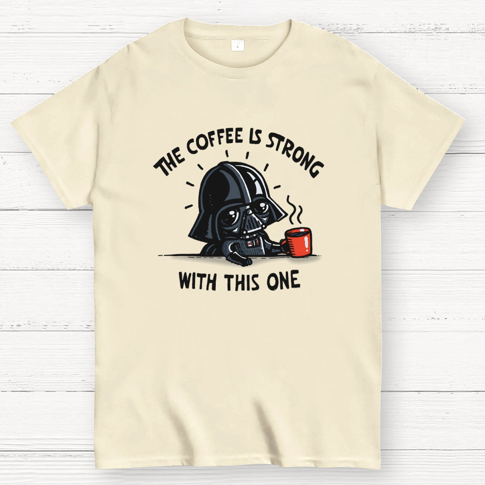 The Coffee Is Strong With This One  T-Shirt