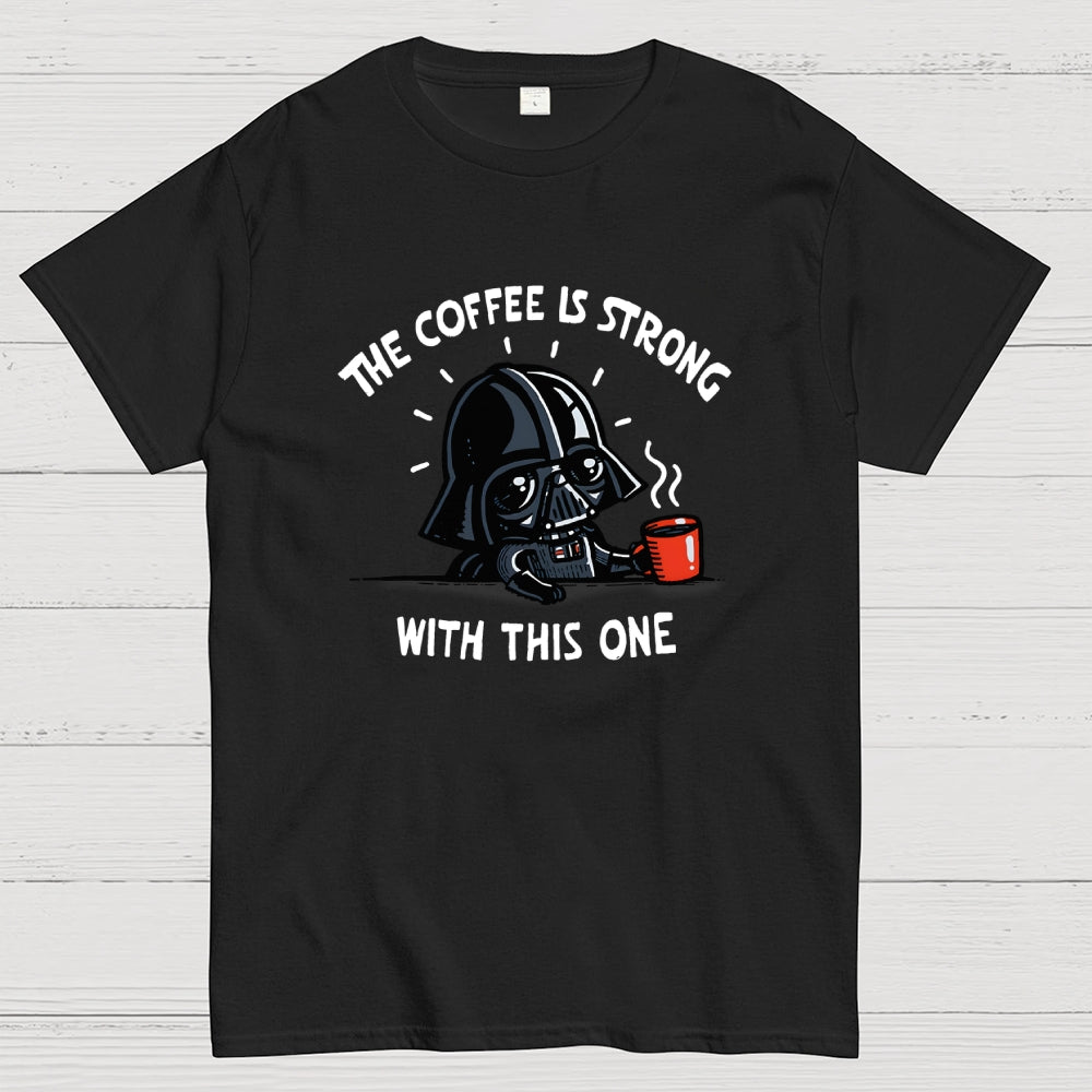 The Coffee Is Strong With This One  T-Shirt