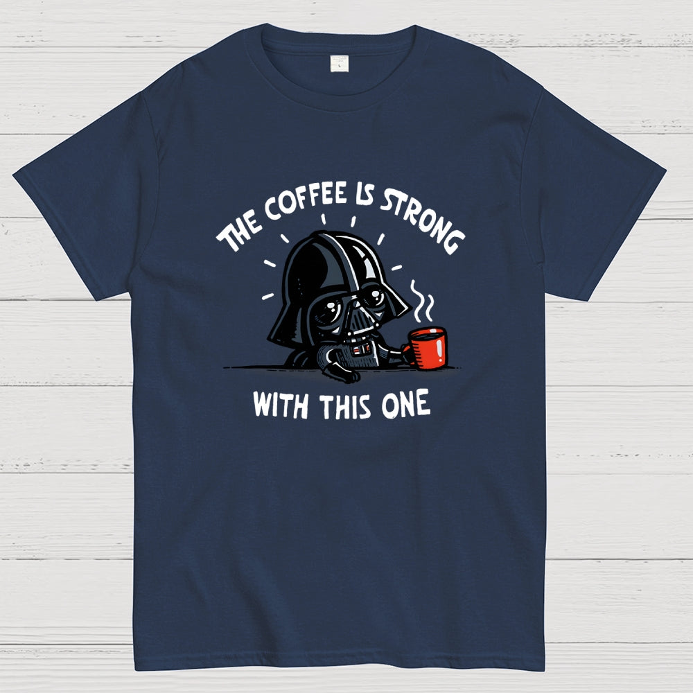 The Coffee Is Strong With This One  T-Shirt