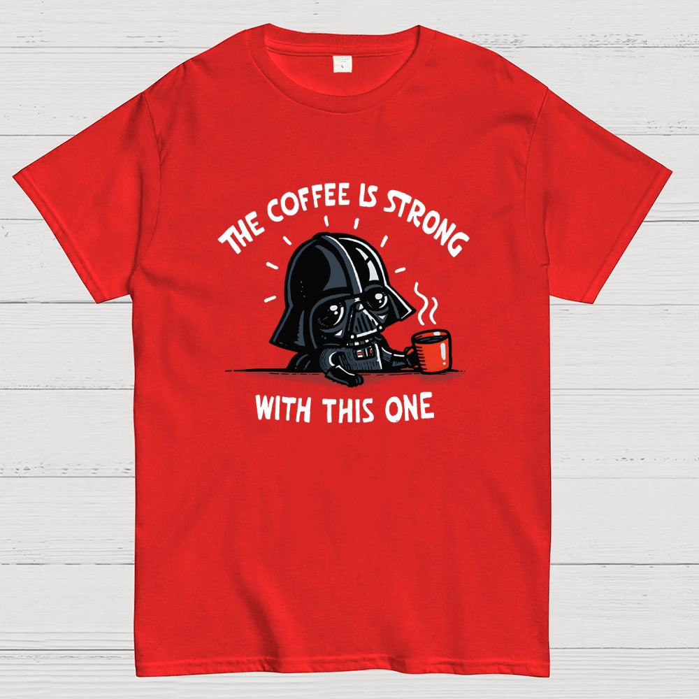 The Coffee Is Strong With This One  T-Shirt