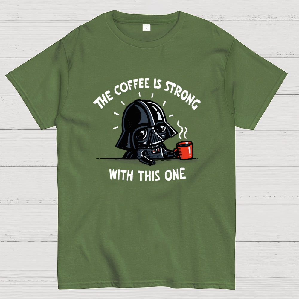 The Coffee Is Strong With This One  T-Shirt