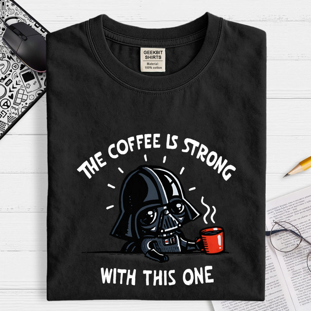 The Coffee Is Strong With This One  T-Shirt