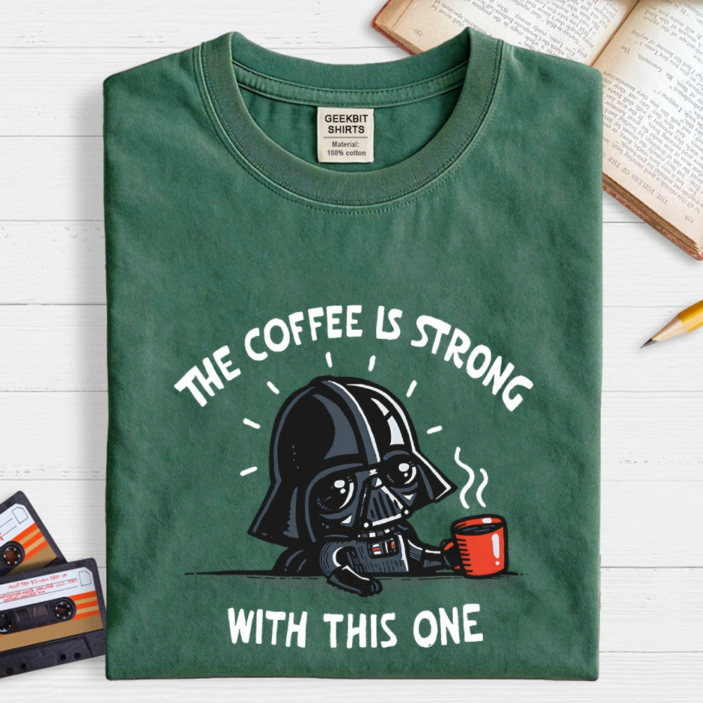 The Coffee Is Strong With This One  T-Shirt