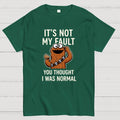Not my fault  T-Shirt