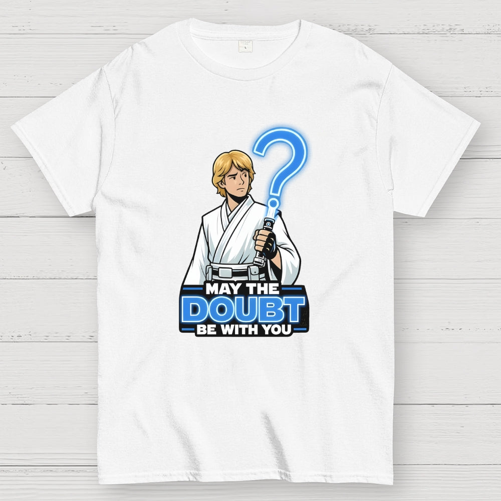 May The Doubt Be With You  T-Shirt