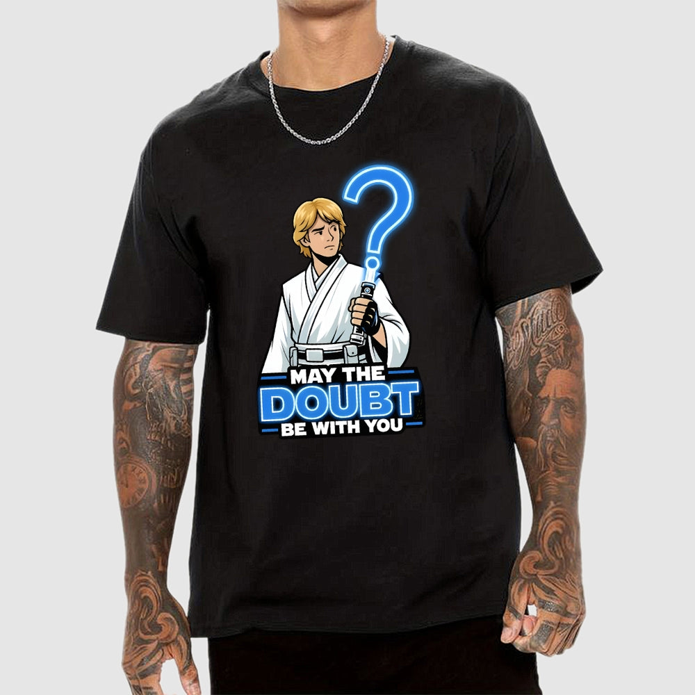 May The Doubt Be With You  T-Shirt