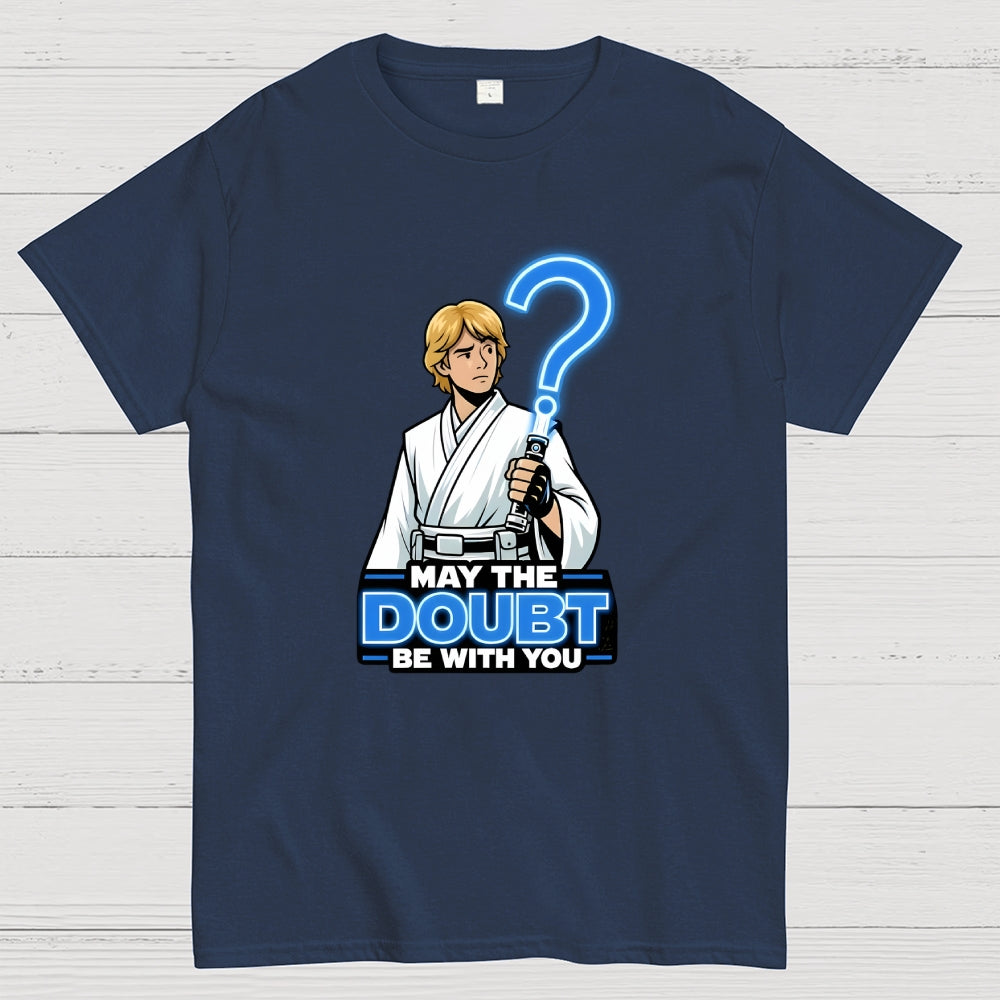 May The Doubt Be With You  T-Shirt