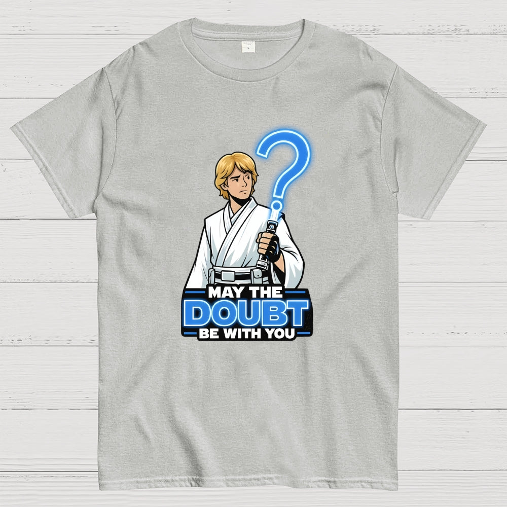 May The Doubt Be With You  T-Shirt
