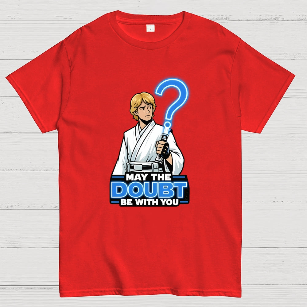 May The Doubt Be With You  T-Shirt