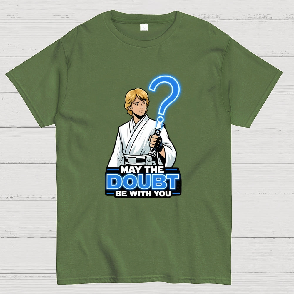 May The Doubt Be With You  T-Shirt