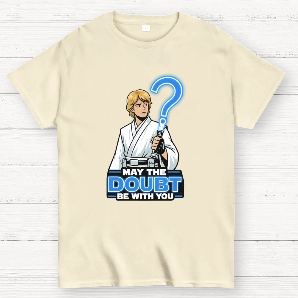 May The Doubt Be With You  T-Shirt