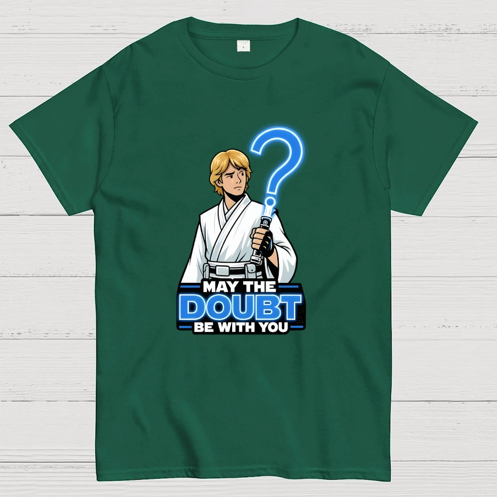 May The Doubt Be With You  T-Shirt