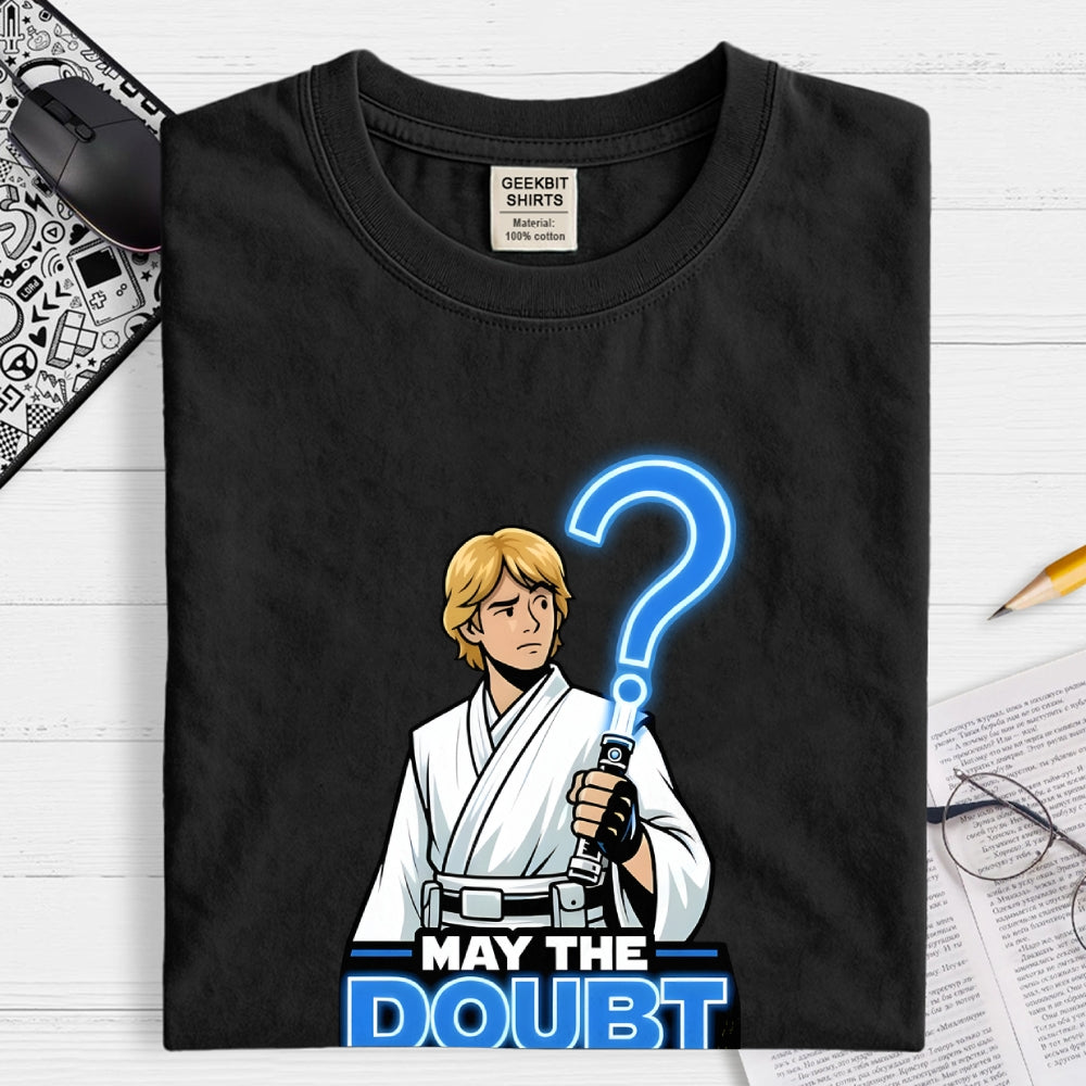 May The Doubt Be With You  T-Shirt