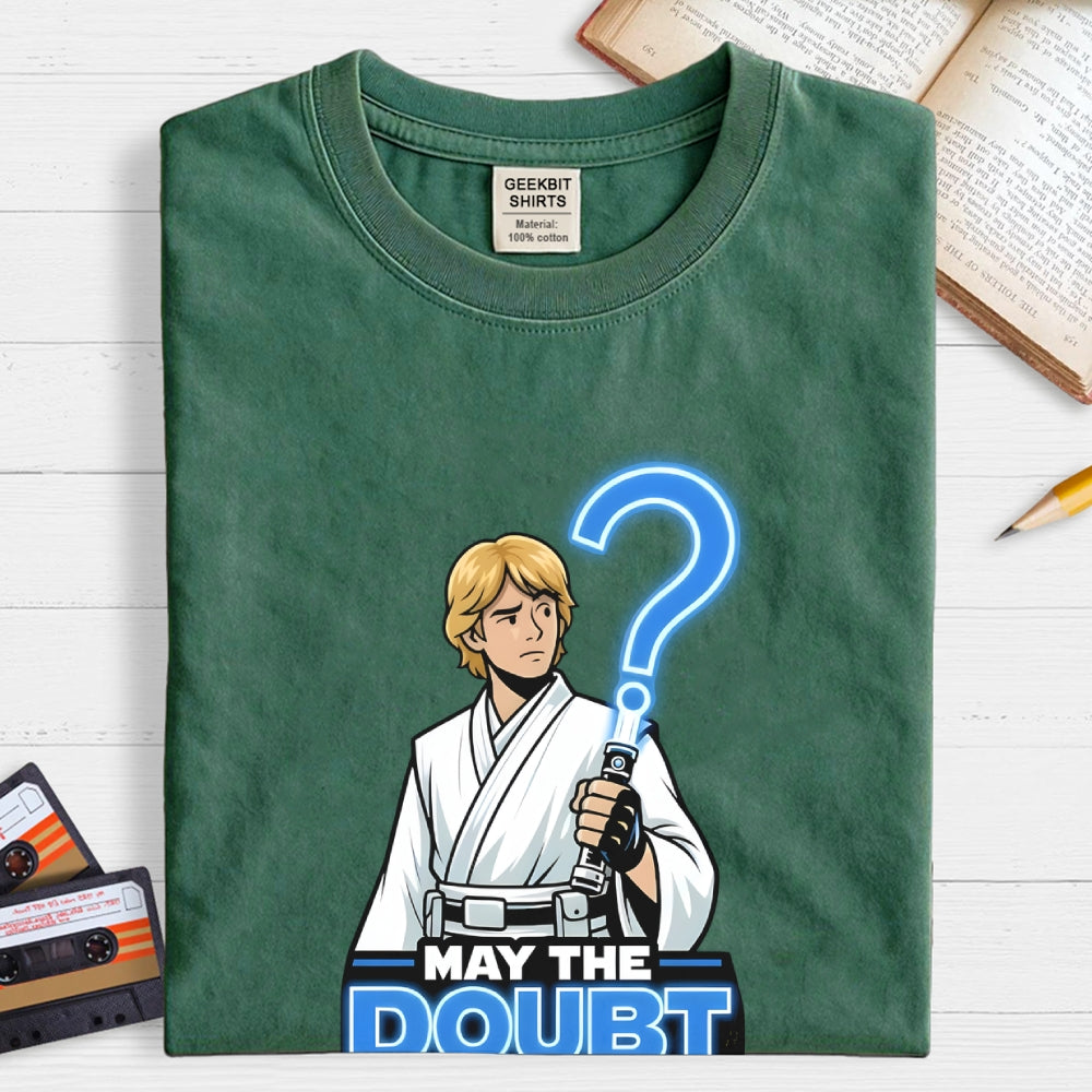 May The Doubt Be With You  T-Shirt