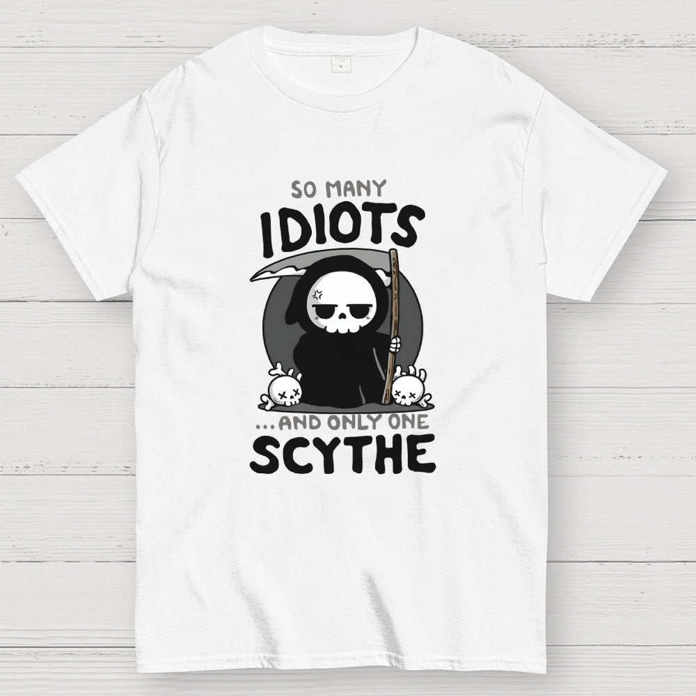 So Many Idiots and only one Scythe  T-Shirt