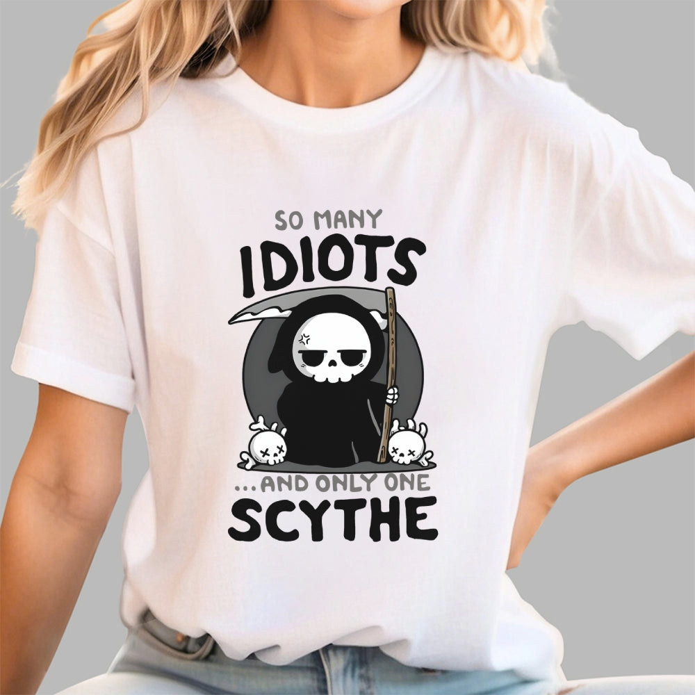 So Many Idiots and only one Scythe  T-Shirt