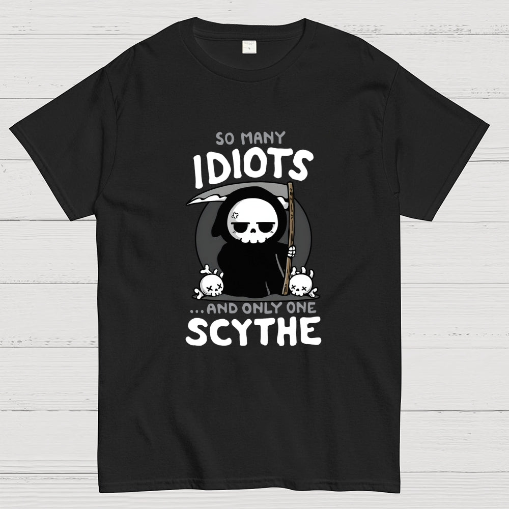 So Many Idiots and only one Scythe  T-Shirt