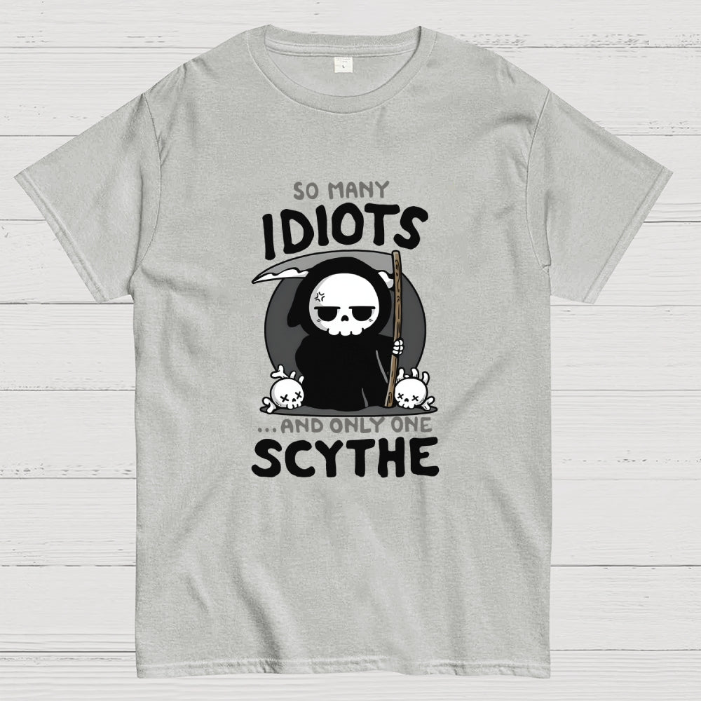 So Many Idiots and only one Scythe  T-Shirt