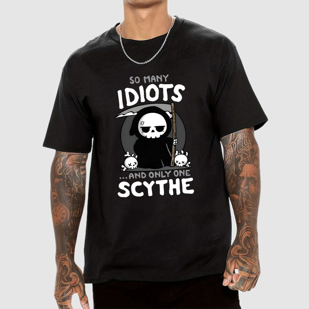 So Many Idiots and only one Scythe  T-Shirt