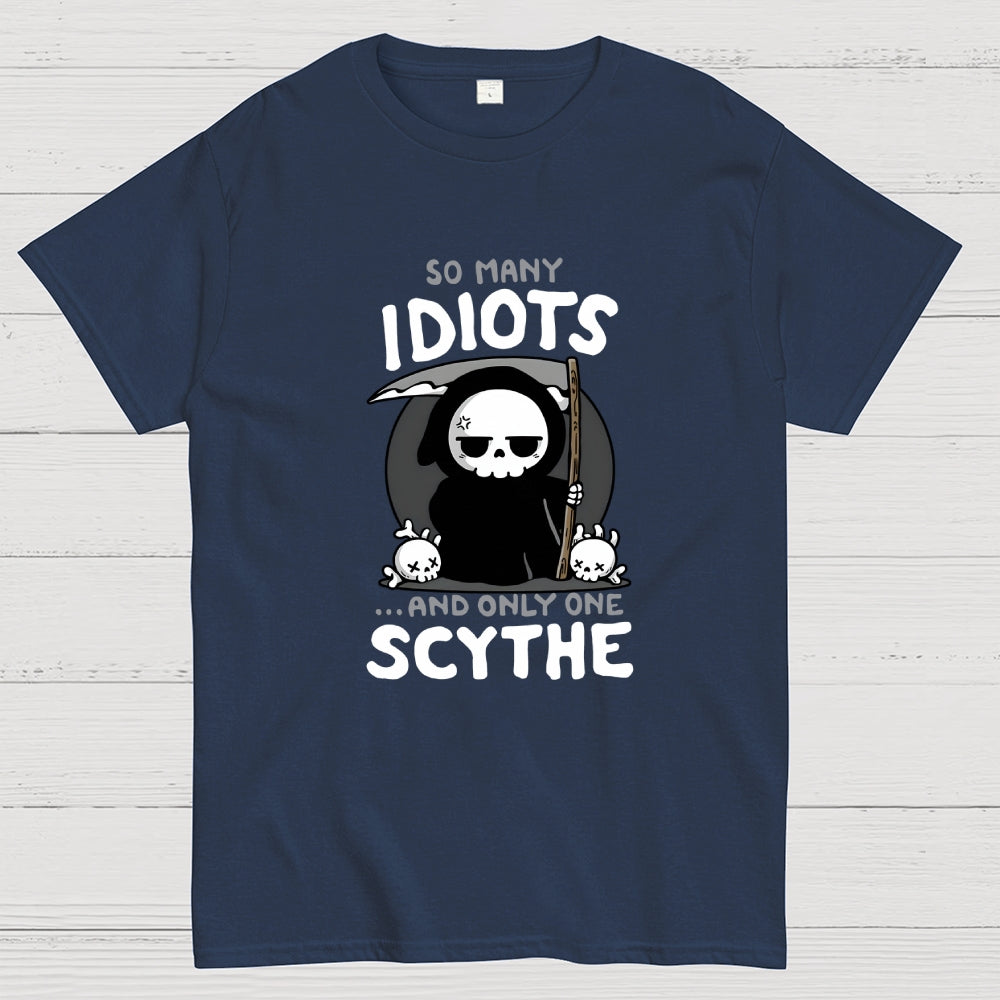 So Many Idiots and only one Scythe  T-Shirt