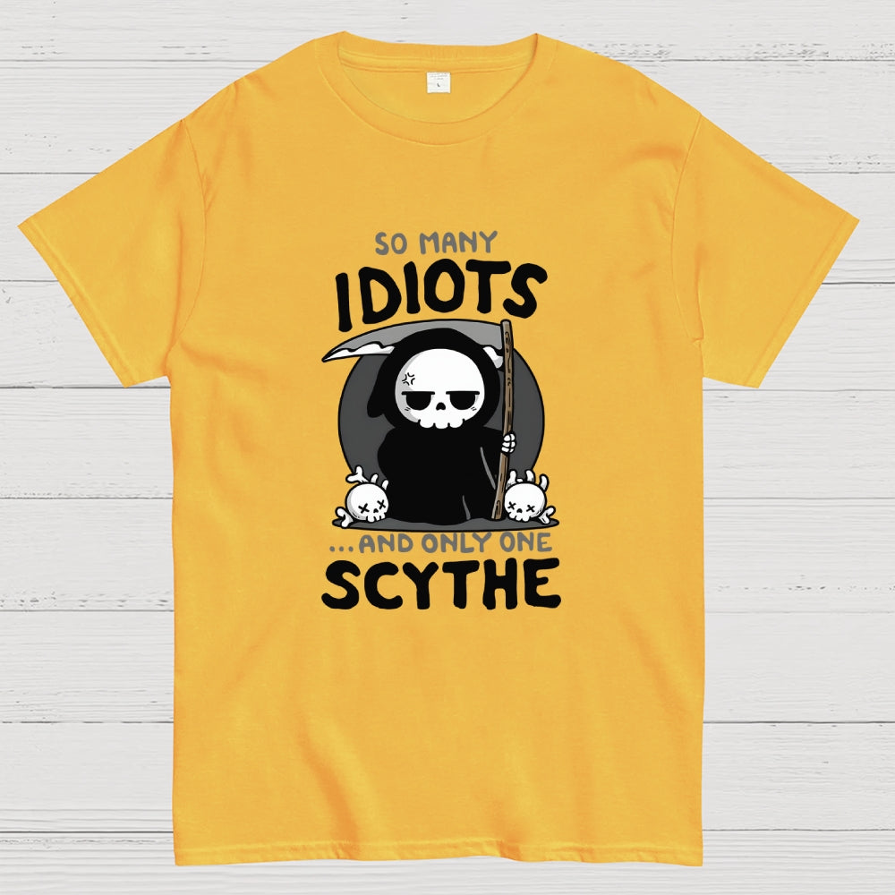 So Many Idiots and only one Scythe  T-Shirt