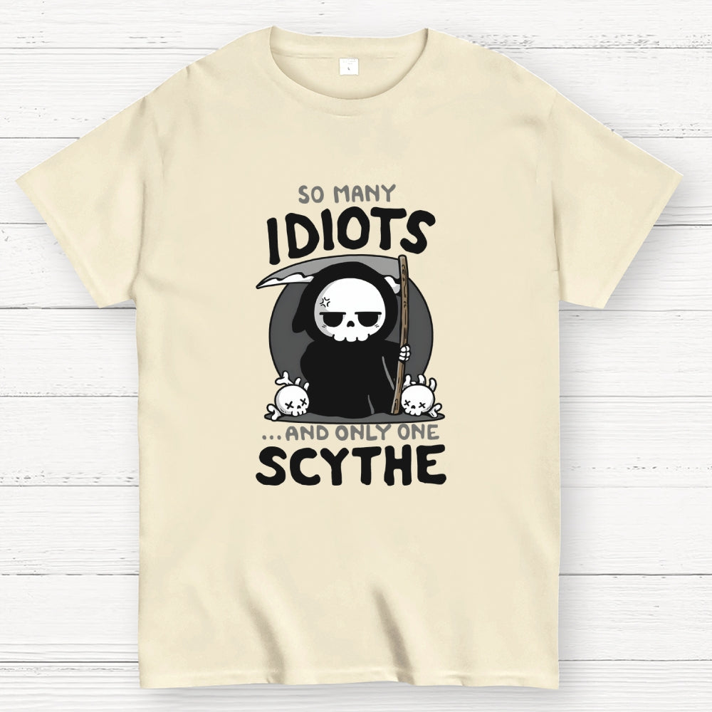So Many Idiots and only one Scythe  T-Shirt
