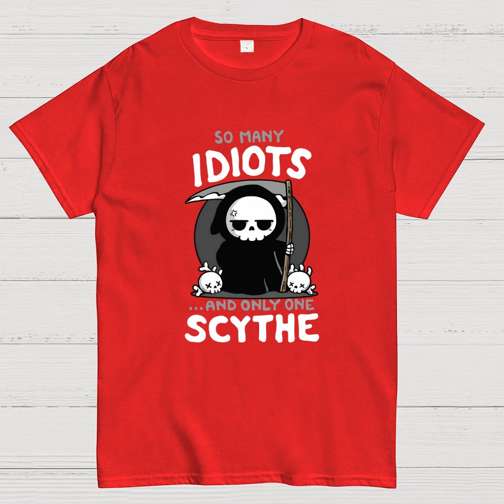 So Many Idiots and only one Scythe  T-Shirt