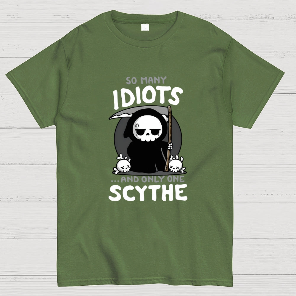 So Many Idiots and only one Scythe  T-Shirt