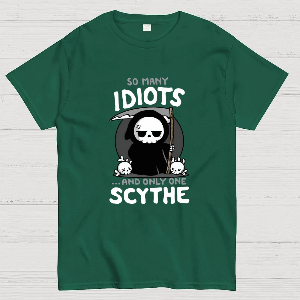So Many Idiots and only one Scythe  T-Shirt