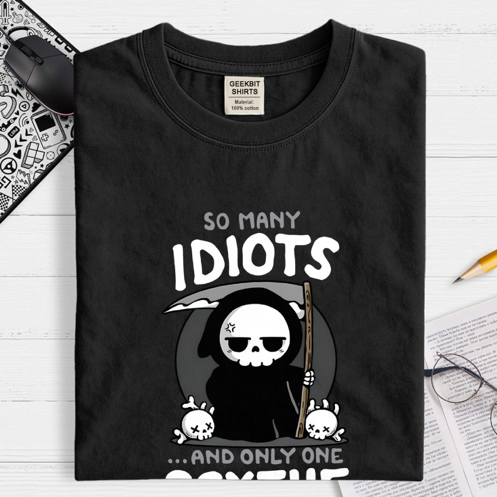 So Many Idiots and only one Scythe  T-Shirt
