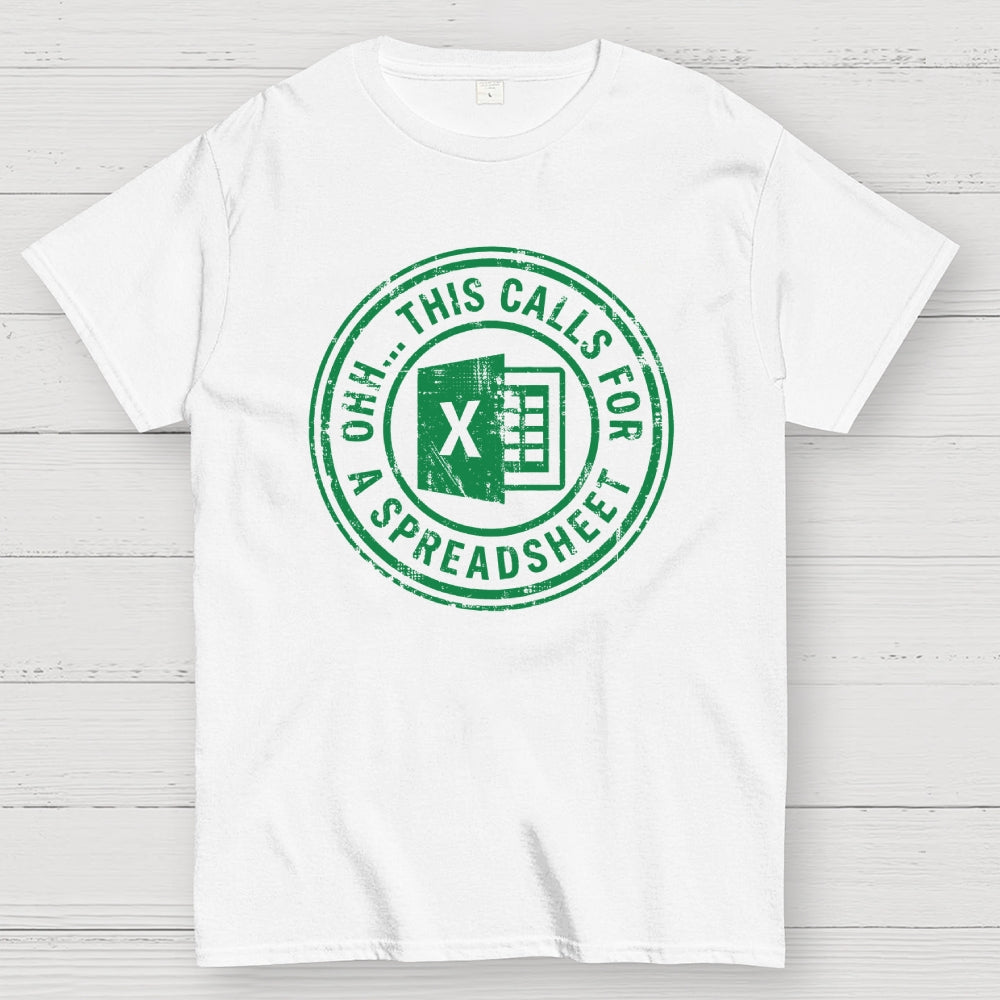 Ohh This Calls For A Spreadsheet  T-Shirt