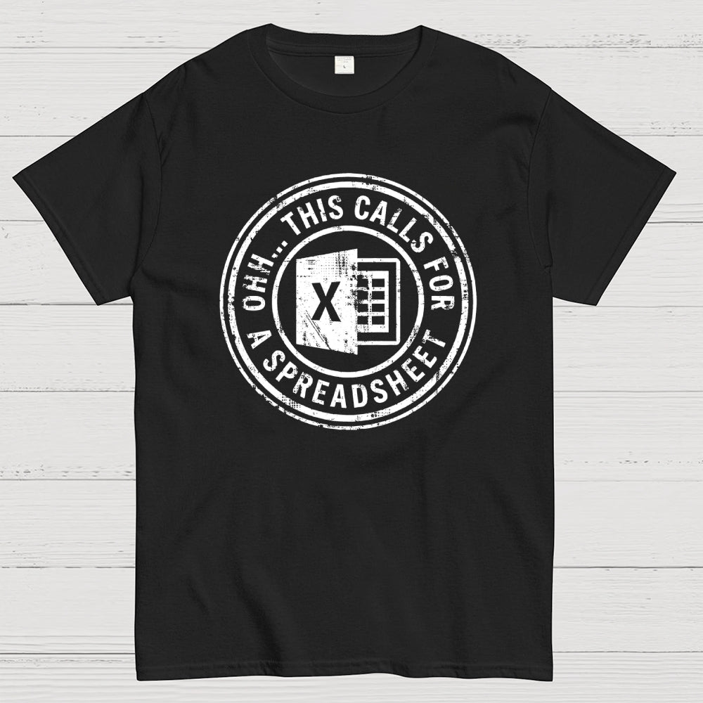 Ohh This Calls For A Spreadsheet  T-Shirt