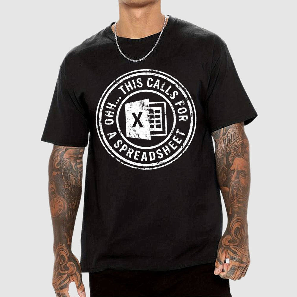 Ohh This Calls For A Spreadsheet  T-Shirt
