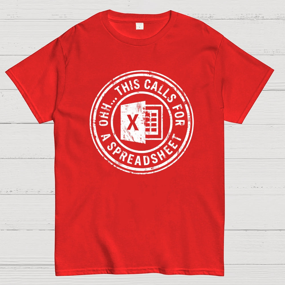 Ohh This Calls For A Spreadsheet  T-Shirt