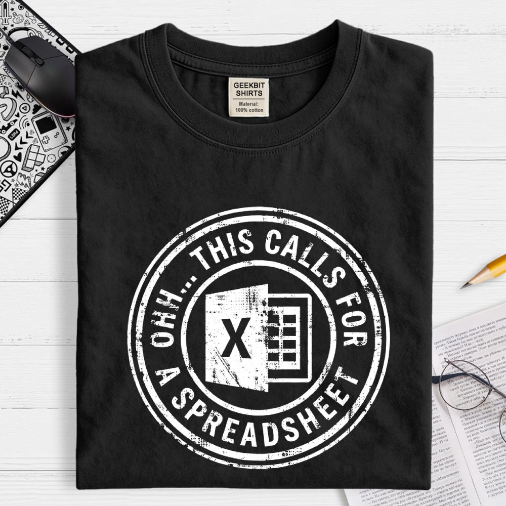 Ohh This Calls For A Spreadsheet  T-Shirt