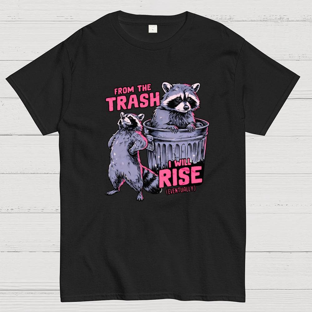 FROM THE TRASH I WILL RISE-(EVENTUALLY)  T-Shirt