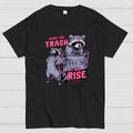 FROM THE TRASH I WILL RISE-(EVENTUALLY)  T-Shirt