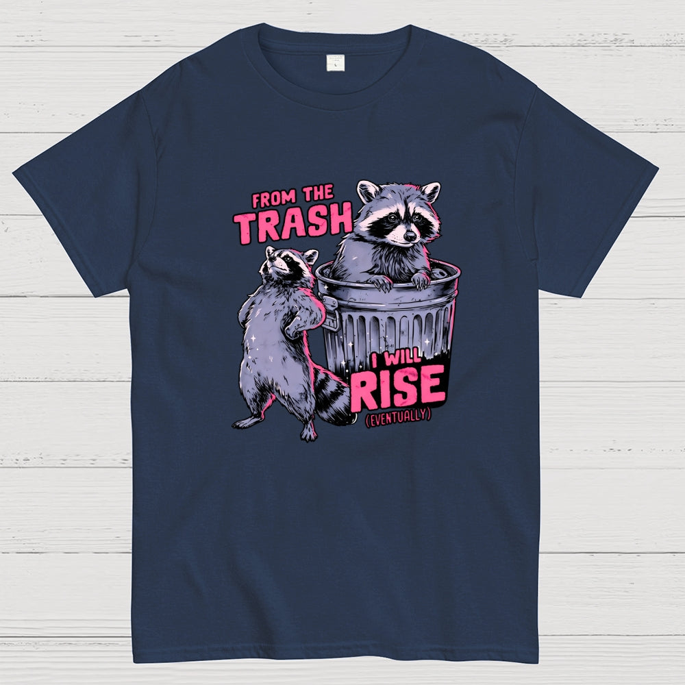 FROM THE TRASH I WILL RISE-(EVENTUALLY)  T-Shirt