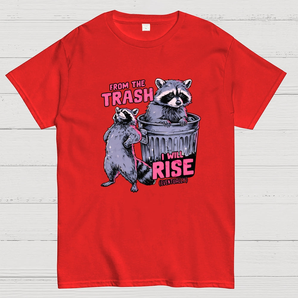 FROM THE TRASH I WILL RISE-(EVENTUALLY)  T-Shirt