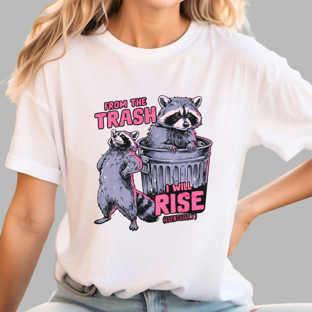 FROM THE TRASH I WILL RISE-(EVENTUALLY)  T-Shirt