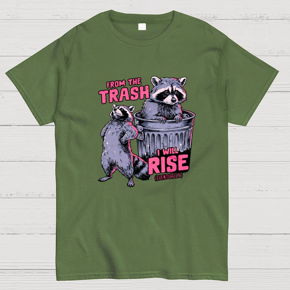 FROM THE TRASH I WILL RISE-(EVENTUALLY)  T-Shirt