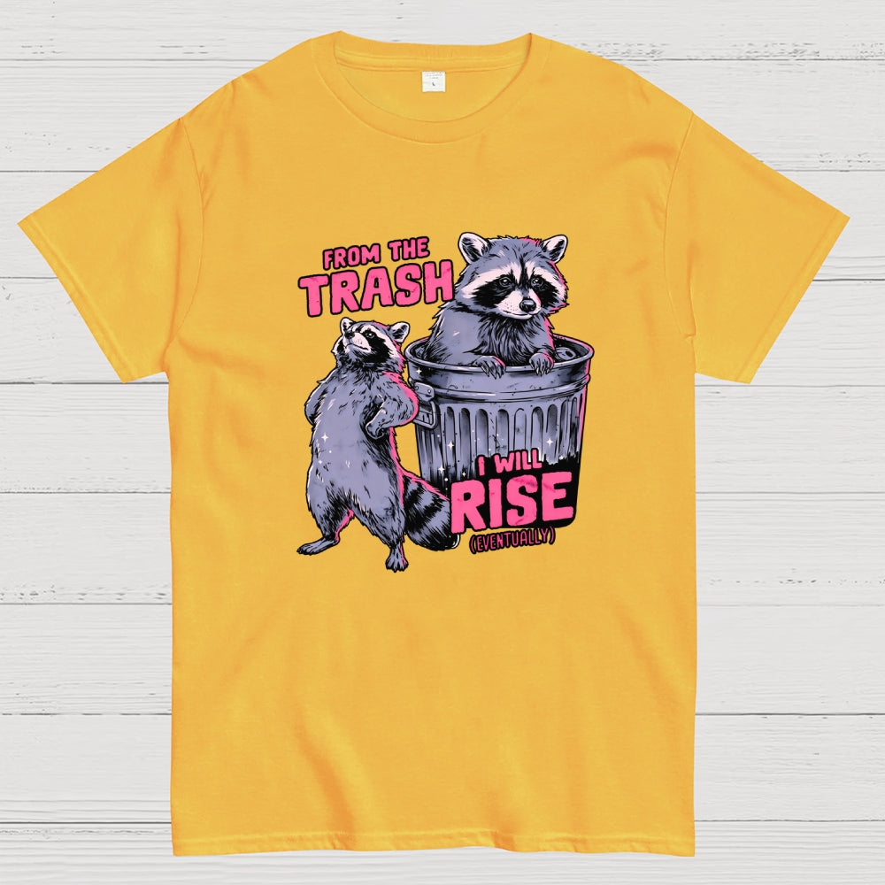 FROM THE TRASH I WILL RISE-(EVENTUALLY)  T-Shirt