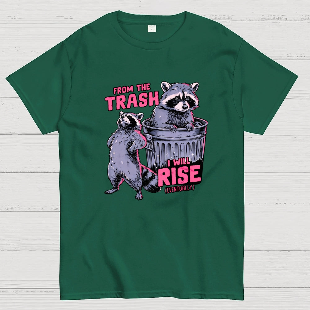 FROM THE TRASH I WILL RISE-(EVENTUALLY)  T-Shirt