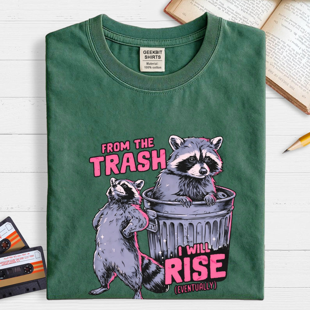 FROM THE TRASH I WILL RISE-(EVENTUALLY)  T-Shirt