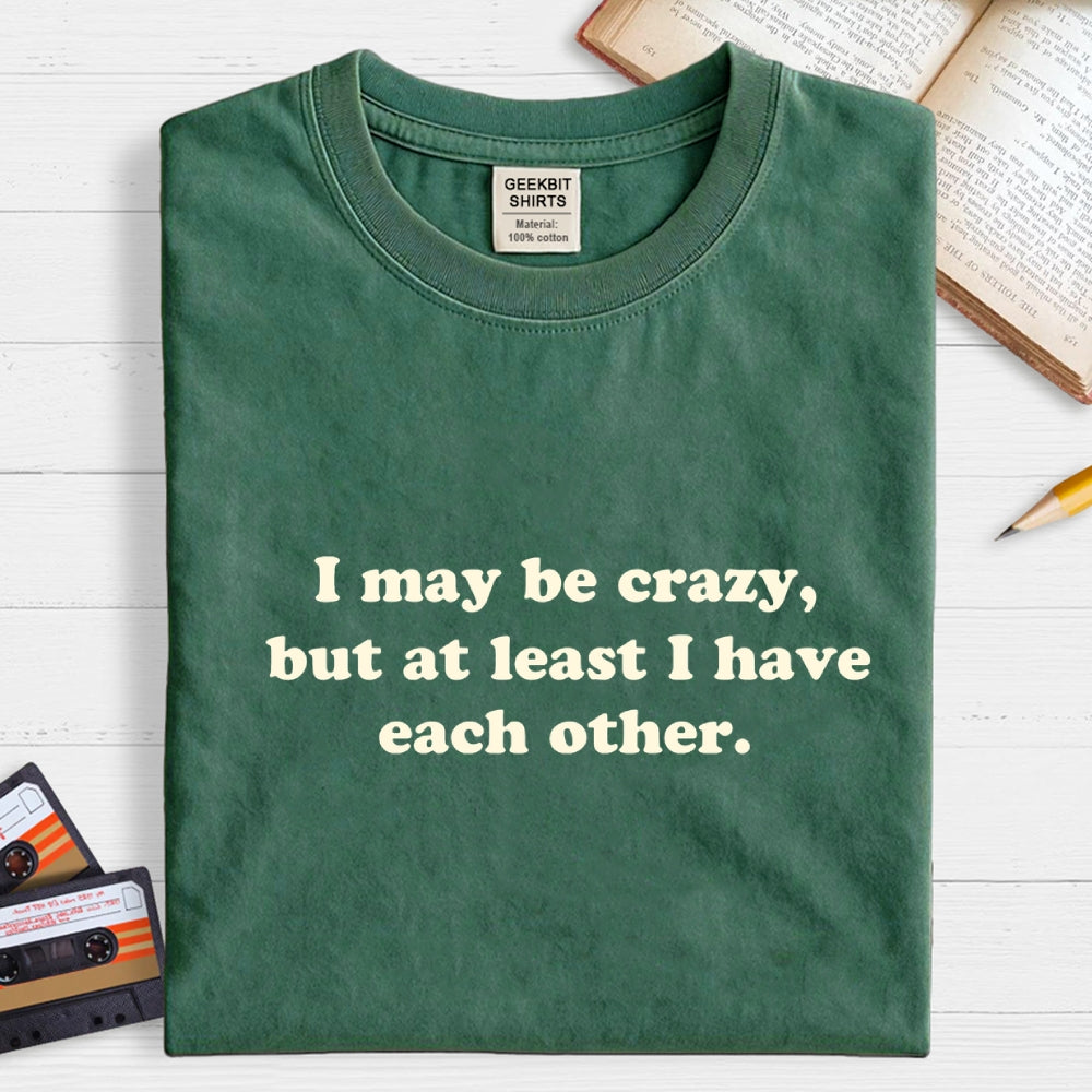 I May Be Crazy  T-Shirt