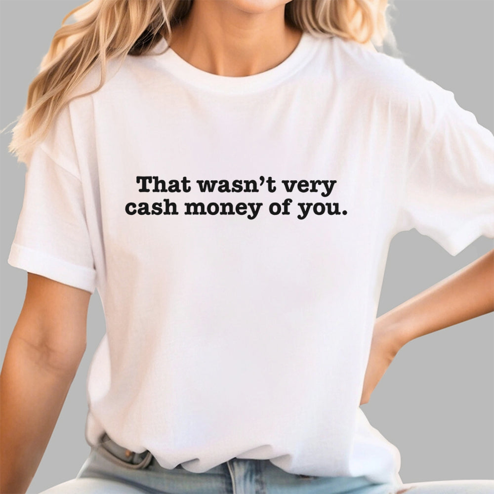 That Wasn't Very Cash Money of You  T-Shirt